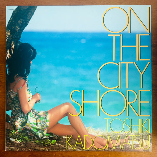 Toshiki Kadomatsu/ On The City Shore (original 1983)