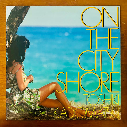 Toshiki Kadomatsu/ On The City Shore (original 1983)